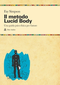 Il metodo lucid body. Una guida psico-fisica per l'attore - Librerie.coop