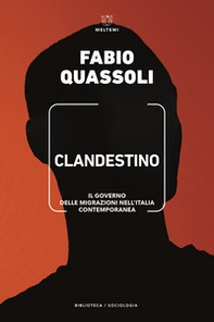 Clandestino. Il governo delle migrazioni nell'Italia contemporanea - Librerie.coop