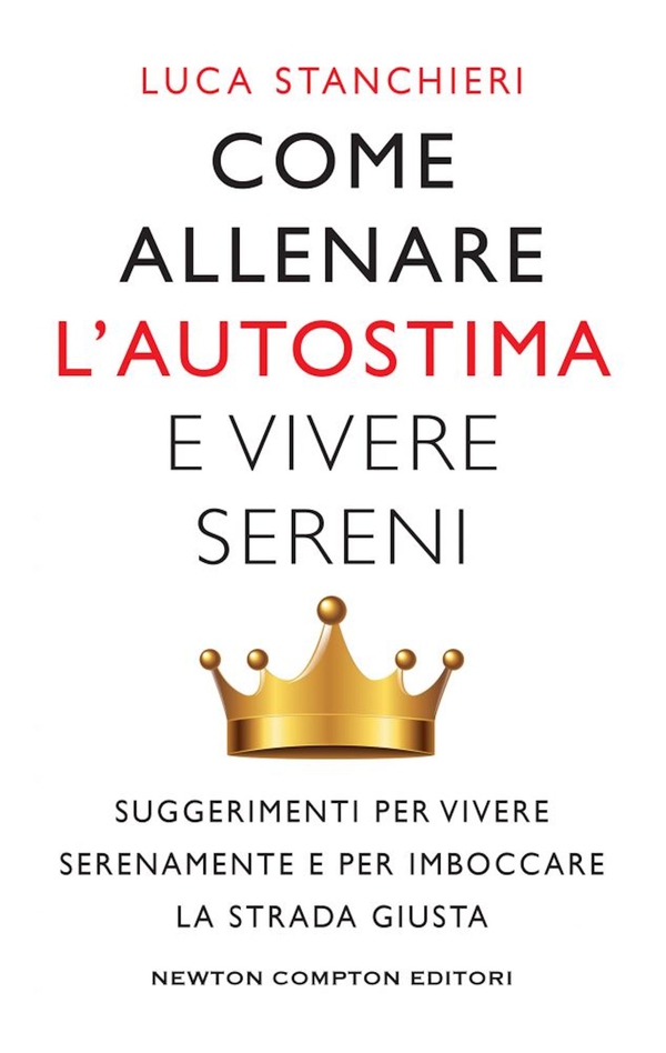 Come allenare l'autostima e vivere sereni - Librerie.coop Come allenare l'autostima e vivere sereni - Librerie.coop