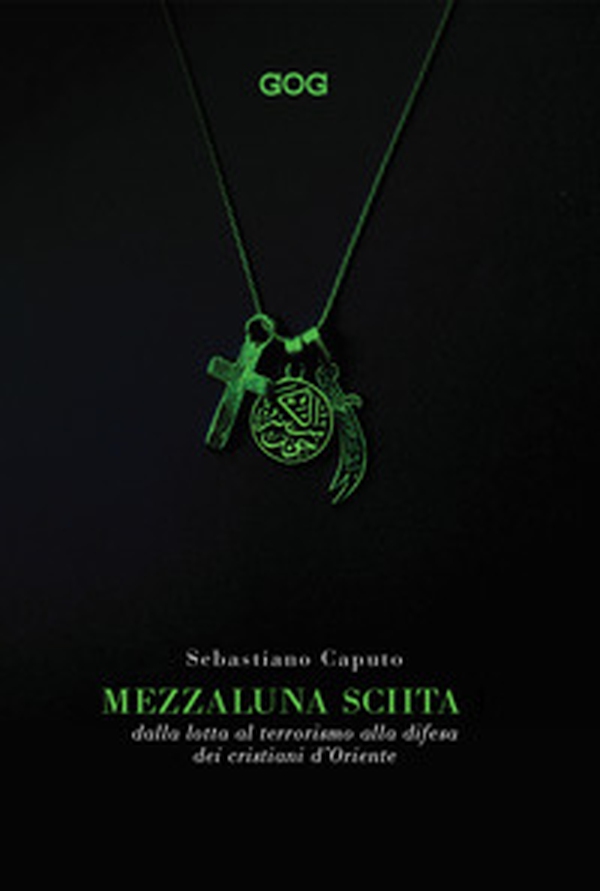 Mezzaluna sciita. Dalla lotta al terrorismo alla difesa dei cristiani d'Oriente - Librerie.coop Mezzaluna sciita. Dalla lotta al terrorismo alla difesa dei cristiani d'Oriente - Librerie.coop
