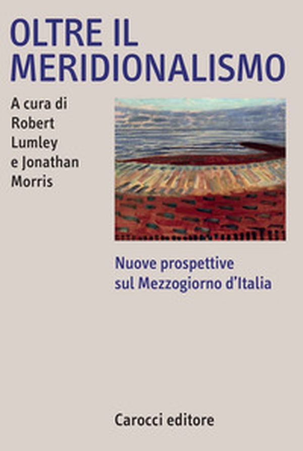Oltre il meridionalismo. Nuove prospettive sul Mezzogiorno d'Italia - Librerie.coop Oltre il meridionalismo. Nuove prospettive sul Mezzogiorno d'Italia - Librerie.coop
