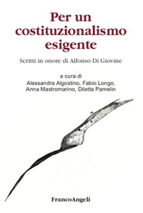 Per un costituzionalismo esigente. Scritti in onore di Alfonso Di Giovine - Librerie.coop Per un costituzionalismo esigente. Scritti in onore di Alfonso Di Giovine - Librerie.coop