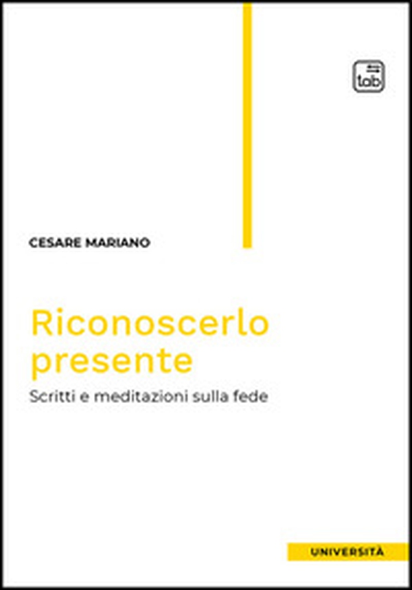 Riconoscerlo presente. Scritti e meditazioni sulla fede - Librerie.coop Riconoscerlo presente. Scritti e meditazioni sulla fede - Librerie.coop
