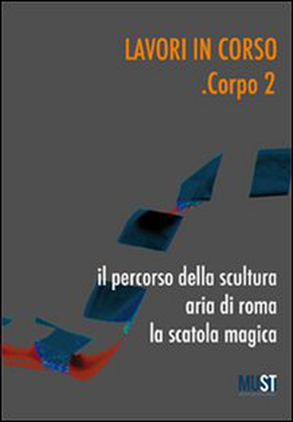 Lavori in corso. Corpo 2. Il percorso della scultura. Area di Roma. La scatola magica - Librerie.coop Lavori in corso. Corpo 2. Il percorso della scultura. Area di Roma. La scatola magica - Librerie.coop