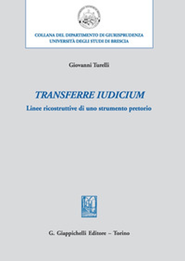 Transferre iudicium. Linee ricostruttive di uno strumento pretorio - Librerie.coop Transferre iudicium. Linee ricostruttive di uno strumento pretorio - Librerie.coop