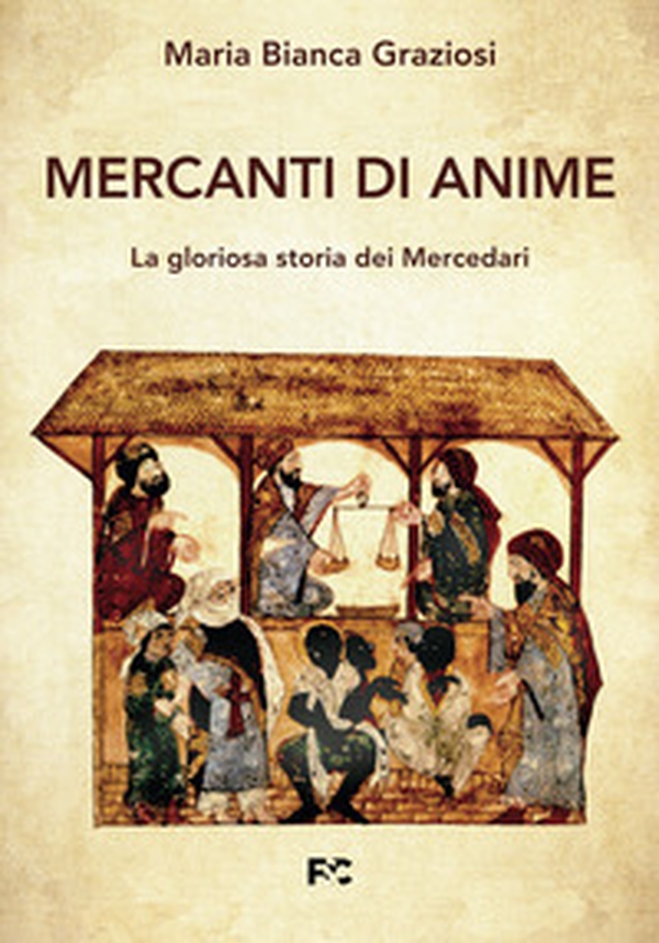 Mercanti di anime. La gloriosa storia dei Mercedari - Librerie.coop Mercanti di anime. La gloriosa storia dei Mercedari - Librerie.coop