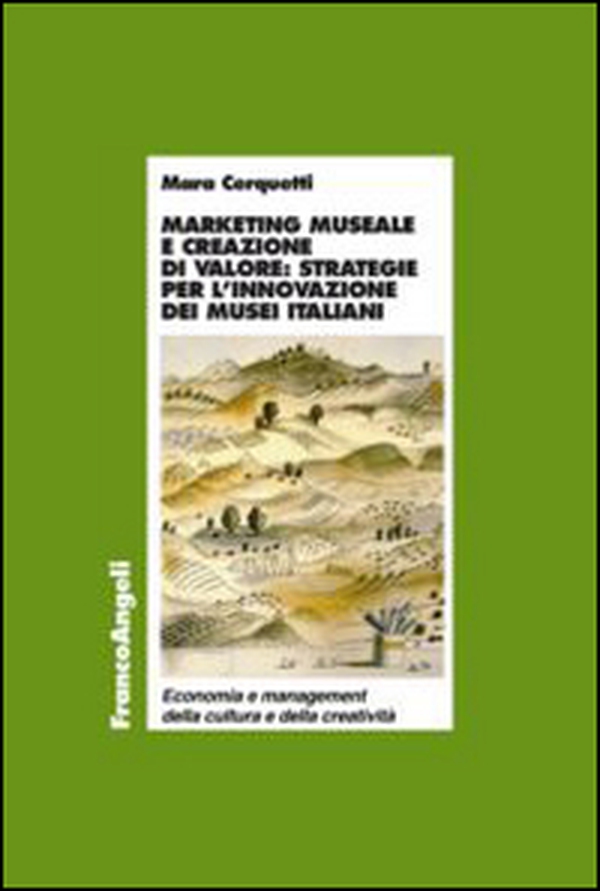 Marketing museale e creazione di valore: strategie per l'innovazione dei musei italiani - Librerie.coop Marketing museale e creazione di valore: strategie per l'innovazione dei musei italiani - Librerie.coop