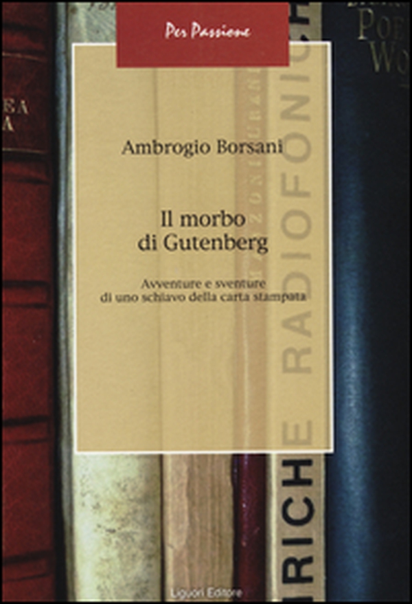 Il morbo di Gutenberg. Avventure e sventure di uno schiavo della carta stampata - Librerie.coop Il morbo di Gutenberg. Avventure e sventure di uno schiavo della carta stampata - Librerie.coop