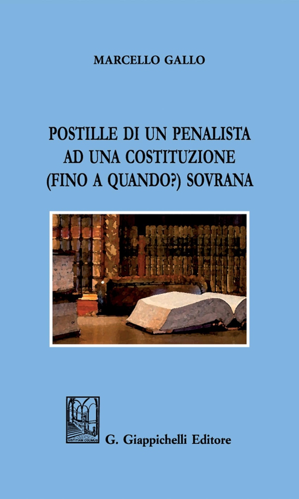 Postille di un penalista ad una costituzione (fino a quando?) sovrana - Librerie.coop Postille di un penalista ad una costituzione (fino a quando?) sovrana - Librerie.coop