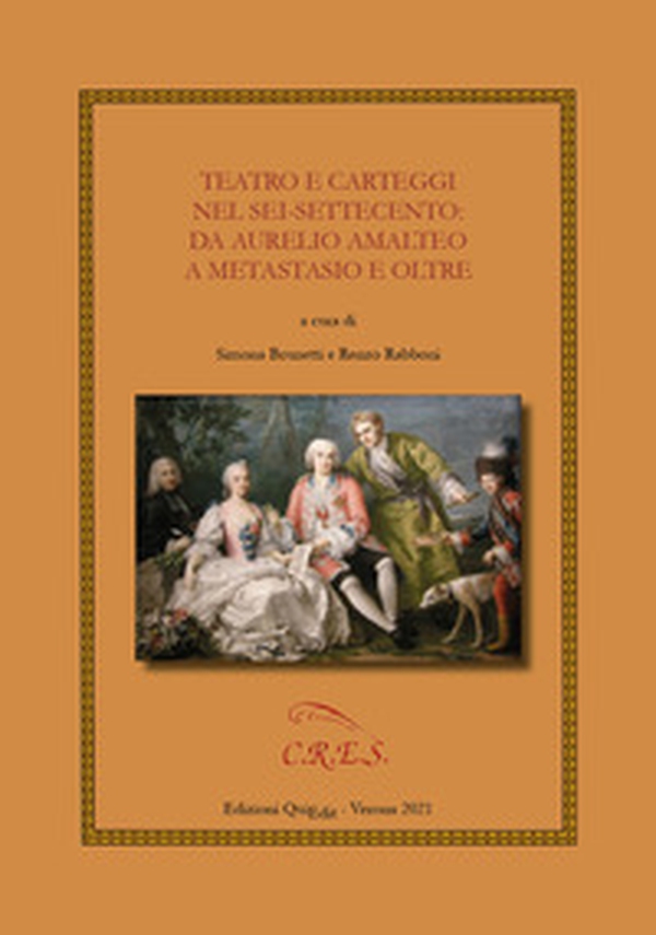 Teatro e carteggi nel Sei-Settecento: da Aurelio Amalteo a Metastasio e oltre - Librerie.coop Teatro e carteggi nel Sei-Settecento: da Aurelio Amalteo a Metastasio e oltre - Librerie.coop
