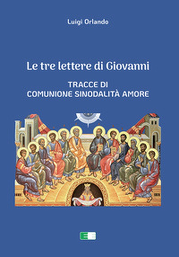 Le tre lettere di Giovanni. Tracce di Comunione Sinodalità Amore - Librerie.coop Le tre lettere di Giovanni. Tracce di Comunione Sinodalità Amore - Librerie.coop