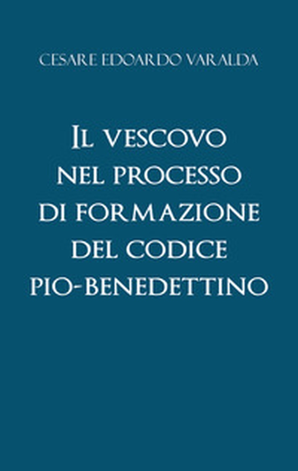 Il vescovo nel processo di formazione del codice Pio-Benedettino - Librerie.coop Il vescovo nel processo di formazione del codice Pio-Benedettino - Librerie.coop