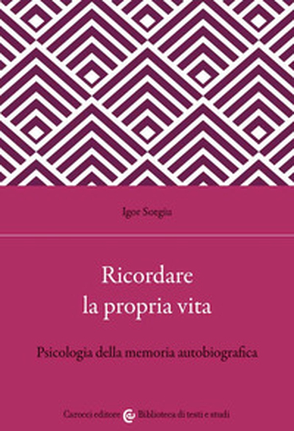 Ricordare la propria vita. Psicologia della memoria autobiografica - Librerie.coop Ricordare la propria vita. Psicologia della memoria autobiografica - Librerie.coop
