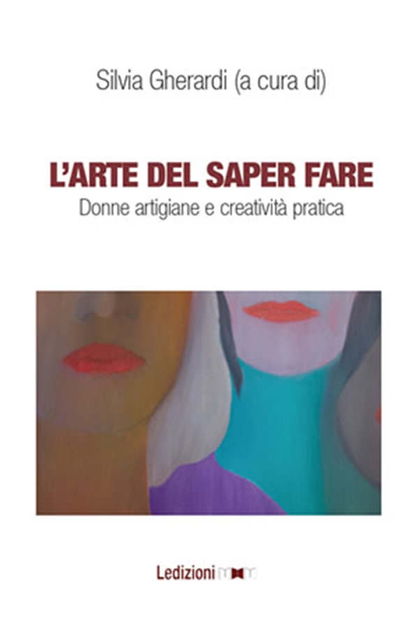 L'arte di saper fare, Donne artigiane e creatività pratica. - Librerie.coop L'arte di saper fare, Donne artigiane e creatività pratica. - Librerie.coop