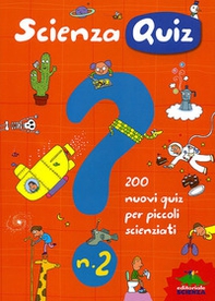 Scienza quiz. 200 nuovi quiz per piccoli scienziati - Vol. 2 - Librerie.coop