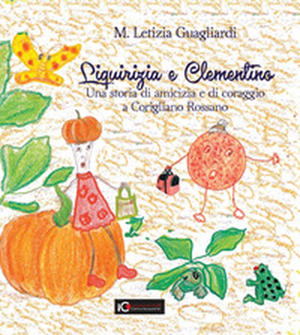 Liquirizia e Clementino. Una storia di amicizia e di coraggio a Corigliano Rossano - Librerie.coop Liquirizia e Clementino. Una storia di amicizia e di coraggio a Corigliano Rossano - Librerie.coop