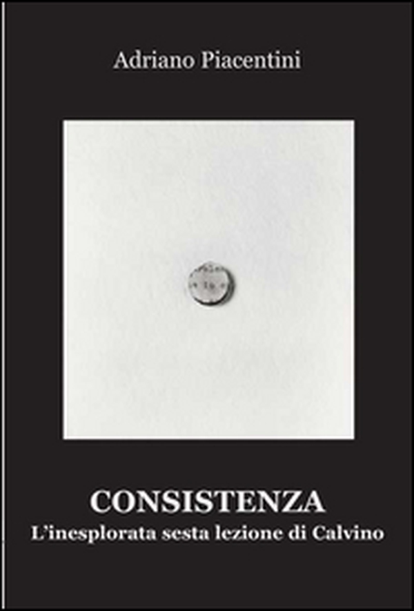 Consistenza. L'inesplorata sesta lezione di Calvino - Librerie.coop Consistenza. L'inesplorata sesta lezione di Calvino - Librerie.coop