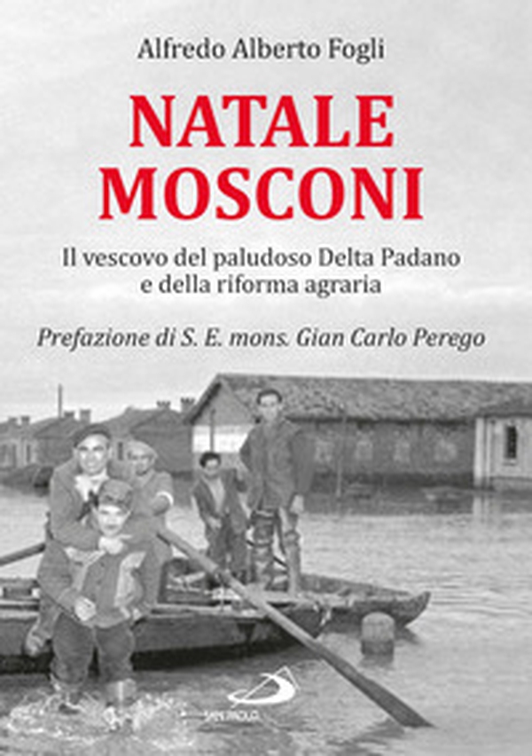 Natale Mosconi. Il vescovo del paludoso Delta Padano e della riforma agraria - Librerie.coop Natale Mosconi. Il vescovo del paludoso Delta Padano e della riforma agraria - Librerie.coop