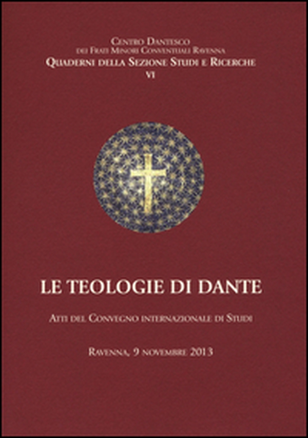 Le teologie di Dante. Atti del Convegno internazioanle di studi (Ravenna, 9 novembre 2013) - Librerie.coop Le teologie di Dante. Atti del Convegno internazioanle di studi (Ravenna, 9 novembre 2013) - Librerie.coop