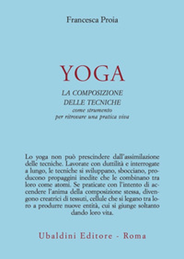 Yoga. La composizione delle tecniche come strumento per ritrovare una pratica viva - Librerie.coop Yoga. La composizione delle tecniche come strumento per ritrovare una pratica viva - Librerie.coop
