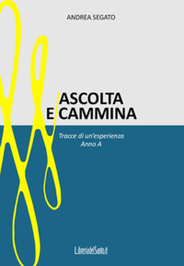 Ascolta e cammina. Tracce di un'esperienza. Anno A - Librerie.coop Ascolta e cammina. Tracce di un'esperienza. Anno A - Librerie.coop