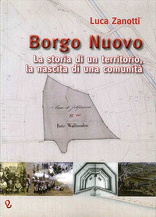 Borgo nuovo. La storia di un territorio, la nascita di una comunità - Librerie.coop Borgo nuovo. La storia di un territorio, la nascita di una comunità - Librerie.coop