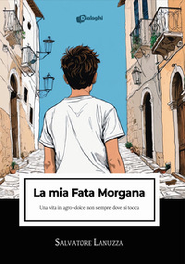 La mia Fata Morgana. Una vita in agro-dolce non sempre dove si tocca - Librerie.coop La mia Fata Morgana. Una vita in agro-dolce non sempre dove si tocca - Librerie.coop