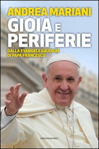 Gioia e periferie. Dalla Evangelii Gaudium di Papa Francesco - Librerie.coop