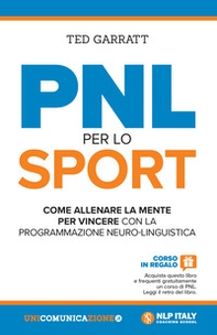 PNL per lo sport. Come allenare la mente per vincere con la programmazione neuro-linguistica - Librerie.coop