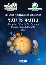 Naturopatia. Discipline olistiche bio naturali. Storiografia ed attualità - Librerie.coop