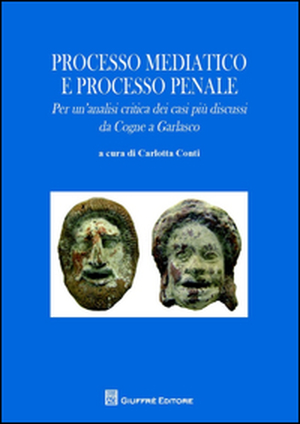 Processo mediatico e processo penale. Per un'analisi critica dei casi più discussi. Da Cogne a Garlasco - Librerie.coop Processo mediatico e processo penale. Per un'analisi critica dei casi più discussi. Da Cogne a Garlasco - Librerie.coop