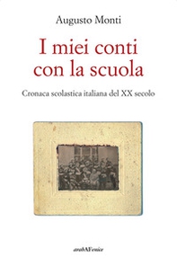 I miei conti con la scuola. Cronaca scolastica italiana del XX secolo - Librerie.coop