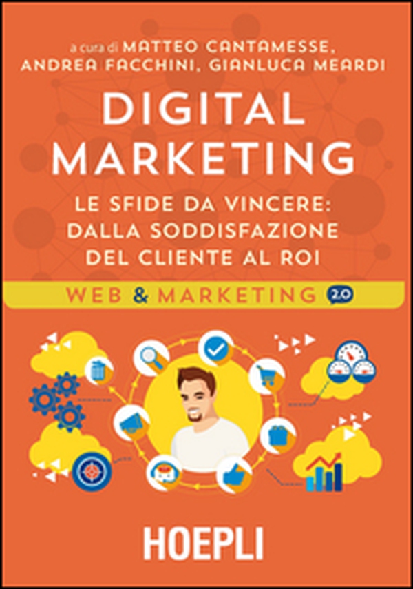 Digital marketing. Le sfide da vincere. Dalla soddisfazione del cliente al ROI - Librerie.coop Digital marketing. Le sfide da vincere. Dalla soddisfazione del cliente al ROI - Librerie.coop