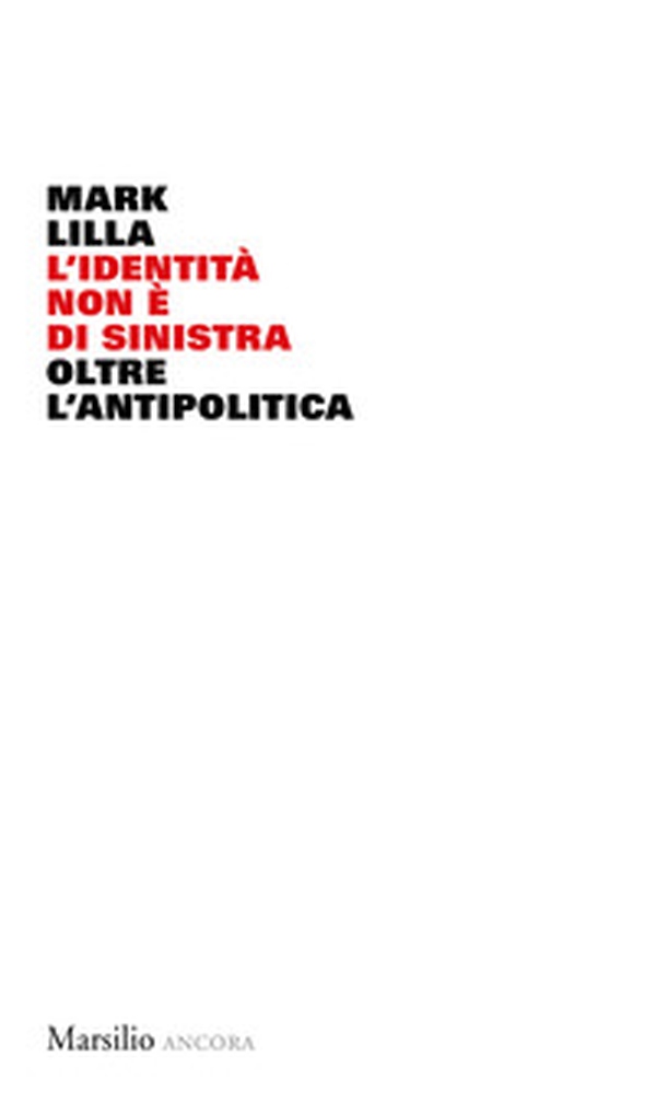 L'identità non è di sinistra. Oltre l'antipolitica - Librerie.coop L'identità non è di sinistra. Oltre l'antipolitica - Librerie.coop