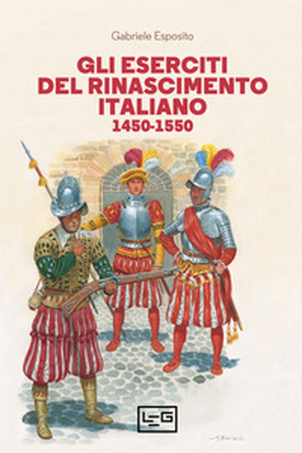 Gli eserciti del Rinascimento italiano 1450-1550 - Librerie.coop Gli eserciti del Rinascimento italiano 1450-1550 - Librerie.coop