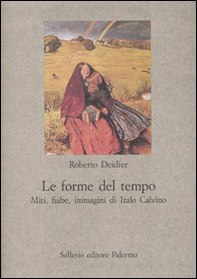 Le forme del tempo. Miti, fiabe, immagini di Italo Calvino - Librerie.coop