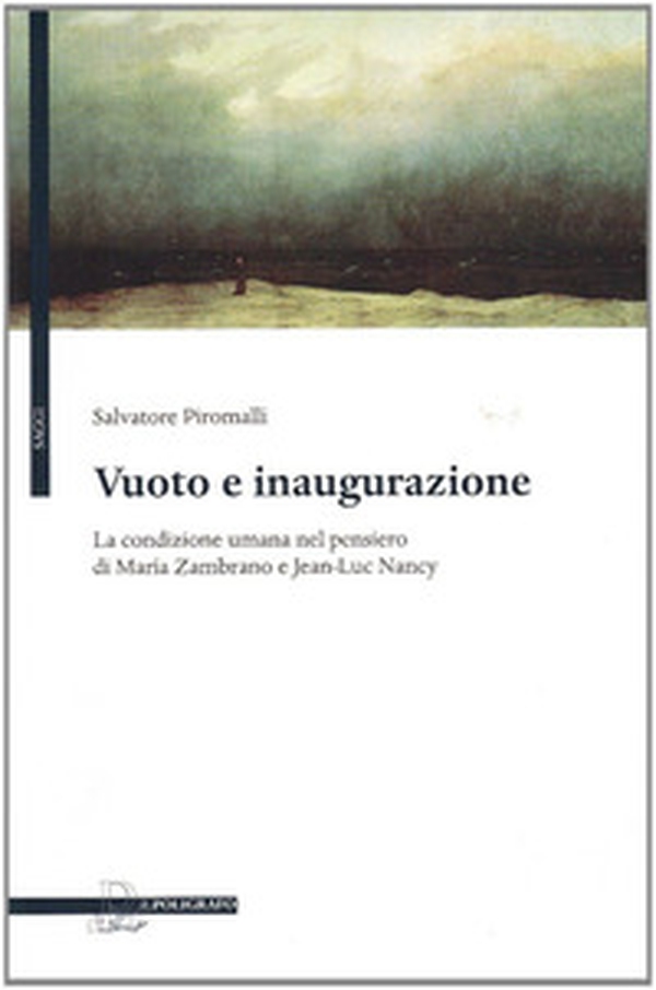 Vuoto e inaugurazione. La condizione umana nel pensiero di Maria Zambrano e Jean-Luc Nancy - Librerie.coop Vuoto e inaugurazione. La condizione umana nel pensiero di Maria Zambrano e Jean-Luc Nancy - Librerie.coop