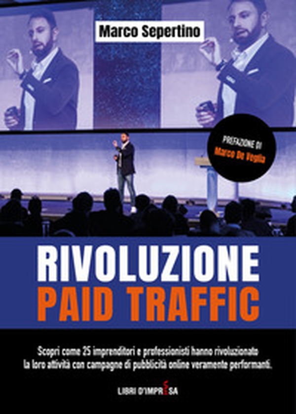 Rivoluzione Paid Traffic. Scopri come 25 imprenditori e professionisti hanno rivoluzionato la loro attività con campagne di pubblicità online veramente performanti - Librerie.coop Rivoluzione Paid Traffic. Scopri come 25 imprenditori e professionisti hanno rivoluzionato la loro attività con campagne di pubblicità online veramente performanti - Librerie.coop