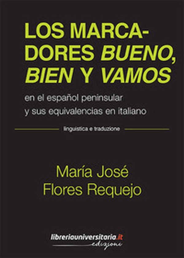 Los marcadores bueno, bien y vamos. En el español peninsular y sus equivalencias en italiano - Librerie.coop Los marcadores bueno, bien y vamos. En el español peninsular y sus equivalencias en italiano - Librerie.coop