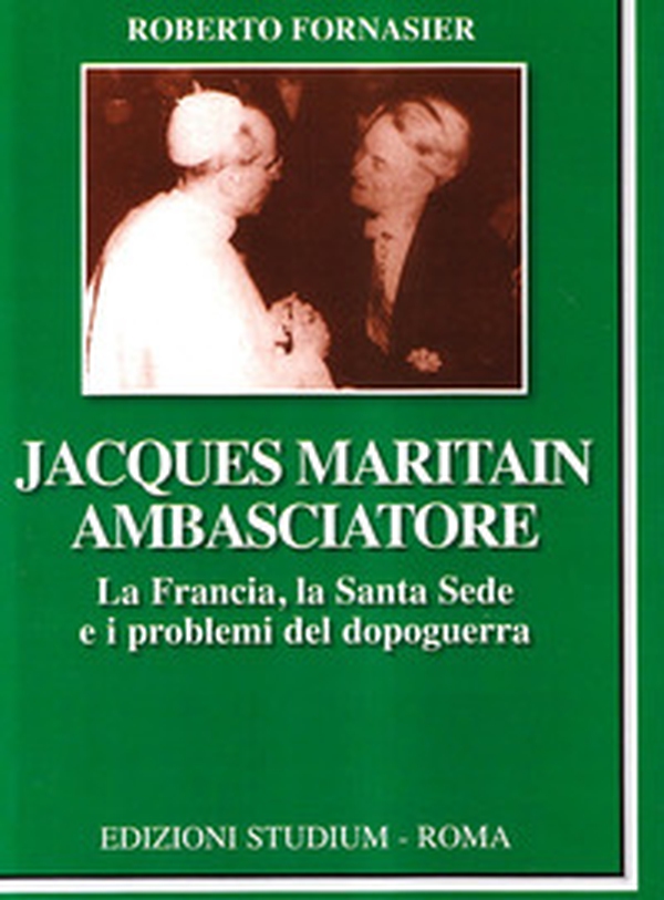 Jacques Maritain ambasciatore. La Francia, la Santa Sede e i problemi del dopoguerra - Librerie.coop Jacques Maritain ambasciatore. La Francia, la Santa Sede e i problemi del dopoguerra - Librerie.coop