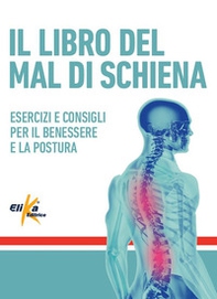 Il libro del mal di schiena. Esercizi e consigli per il benessere e la postura - Librerie.coop