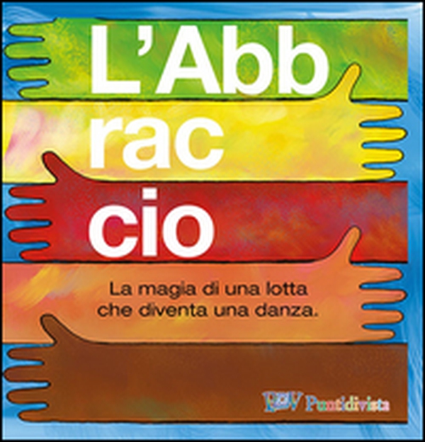 L'abbraccio. La magia di una lotta che diventa una danza - Librerie.coop L'abbraccio. La magia di una lotta che diventa una danza - Librerie.coop