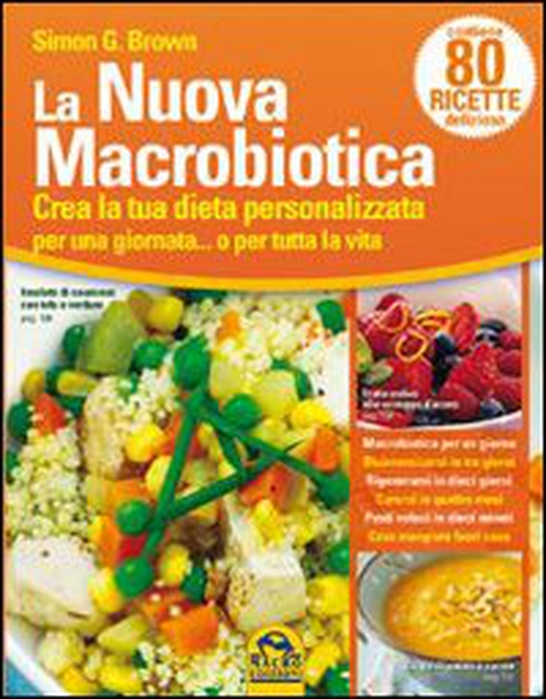 La nuova macrobiotica. Crea la tua dieta personalizzata per una giornata... o per tutta la vita - Librerie.coop La nuova macrobiotica. Crea la tua dieta personalizzata per una giornata... o per tutta la vita - Librerie.coop