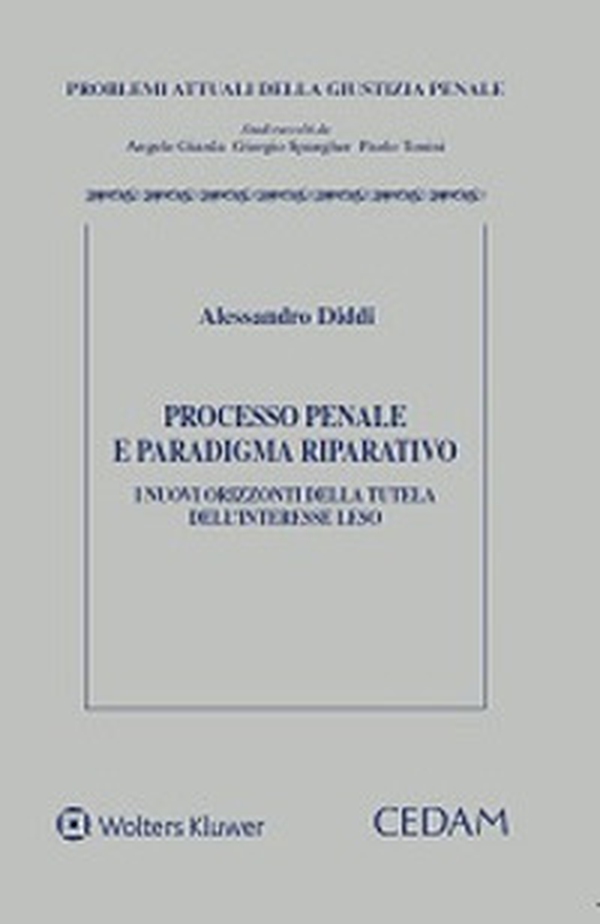 Processo penale e paradigma riparatorio. I nuovi orizzonti della tutela dell'interesse leso - Librerie.coop Processo penale e paradigma riparatorio. I nuovi orizzonti della tutela dell'interesse leso - Librerie.coop