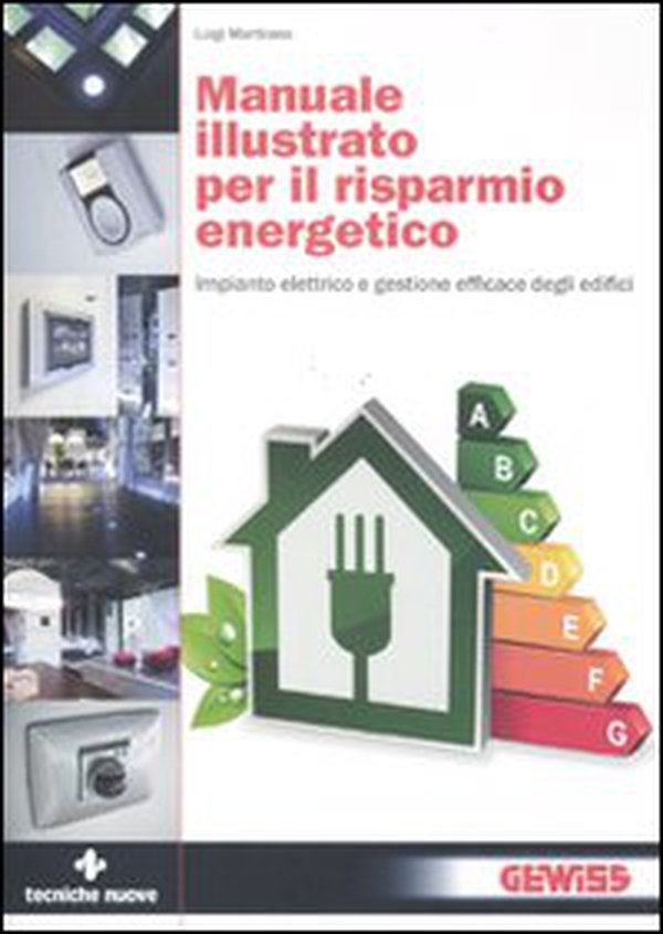 Manuale illustrato per il risparmio energetico. Impianto elettrico e gestione efficace degli edifici - Librerie.coop Manuale illustrato per il risparmio energetico. Impianto elettrico e gestione efficace degli edifici - Librerie.coop