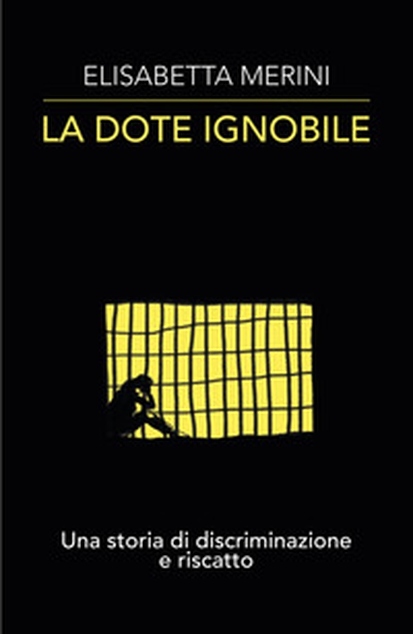 La dote ignobile. Una storia di discriminazione e riscatto - Librerie.coop La dote ignobile. Una storia di discriminazione e riscatto - Librerie.coop