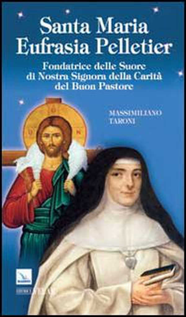 Santa Maria Eufrasia Pelletier. Fondatrice delle Suore di Nostra Signora della Carità del Buon Pastore - Librerie.coop Santa Maria Eufrasia Pelletier. Fondatrice delle Suore di Nostra Signora della Carità del Buon Pastore - Librerie.coop