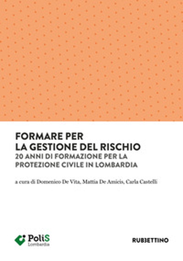 Formare per la gestione del rischio. 20 anni di formazione per la Protezione Civile in Lombardia - Librerie.coop Formare per la gestione del rischio. 20 anni di formazione per la Protezione Civile in Lombardia - Librerie.coop