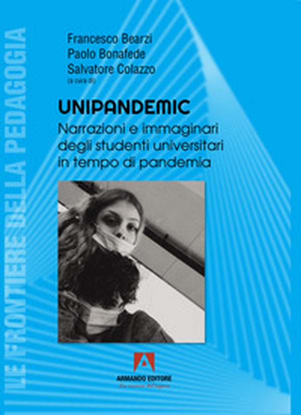 Unipandemic. Narrazioni e immaginari degli studenti universitari in tempo di pandemia - Librerie.coop Unipandemic. Narrazioni e immaginari degli studenti universitari in tempo di pandemia - Librerie.coop