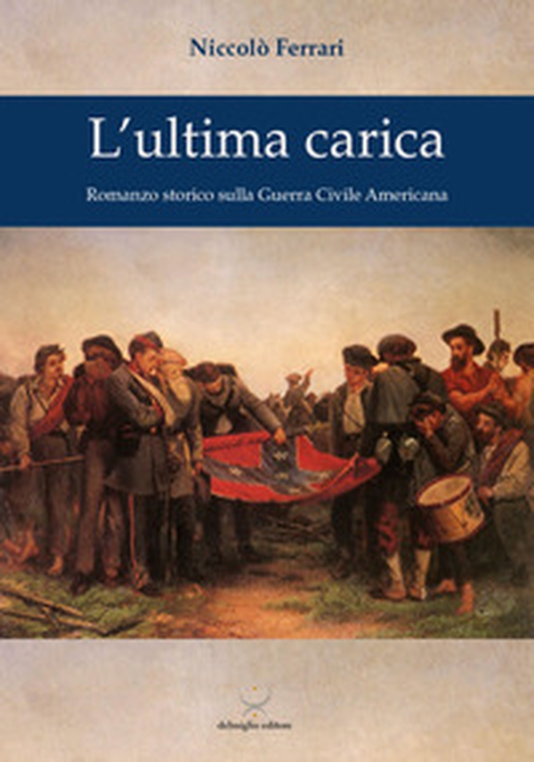 L'ultima carica. Romanzo storico sulla guerra civile americana - Librerie.coop L'ultima carica. Romanzo storico sulla guerra civile americana - Librerie.coop